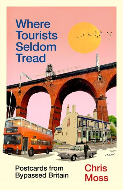 Where Tourists Seldom Tread : Postcards from Bypassed Britain book cover