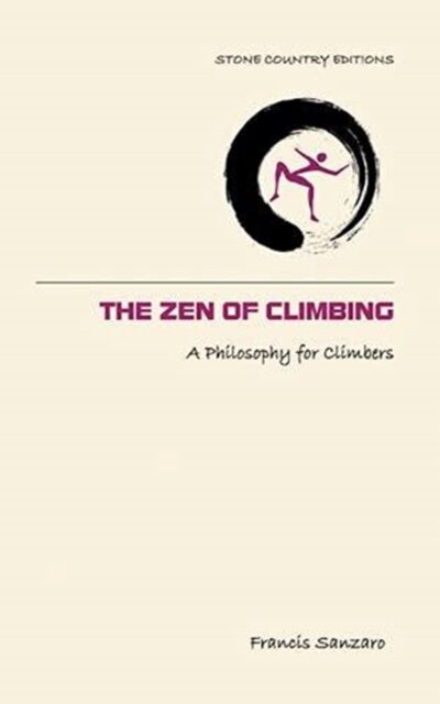 The Zen of Climbing : A Philosophy for Climbing