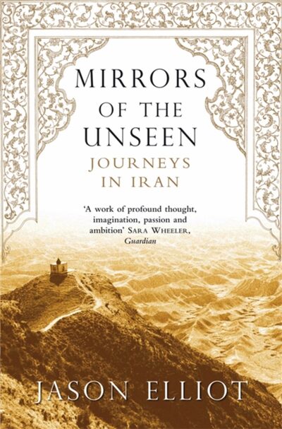 Mirrors of the Unseen : Journeys in Iran
