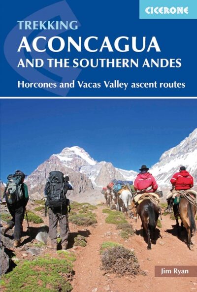 Aconcagua and the Southern Andes : Horcones Valley (Normal) and Vacas Valley (Polish Glacier) ascent routes