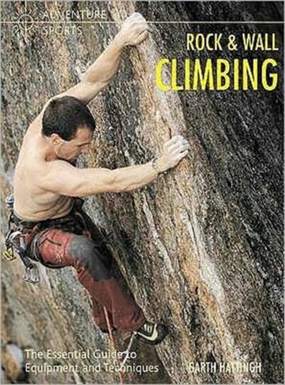 Rock and Wall Climbing : The Essential Guide to Equipment and Techniques book cover
