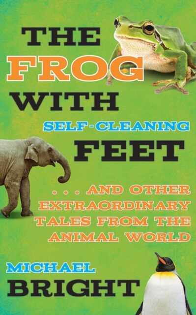 Frog with Self-Cleaning Feet : . . . And Other Extraordinary Tales from the Animal World book cover