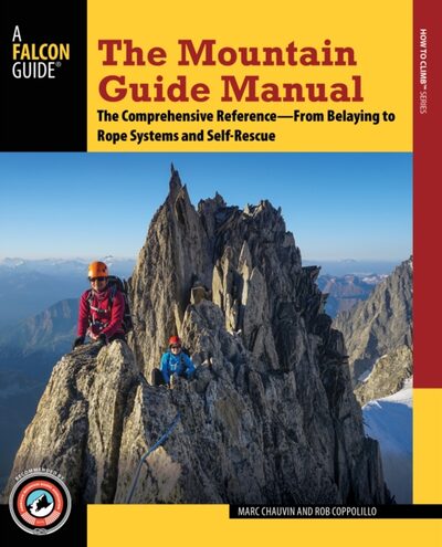 The Mountain Guide Manual : The Comprehensive Reference from Belaying to Rope Systems and Self-Rescue book cover