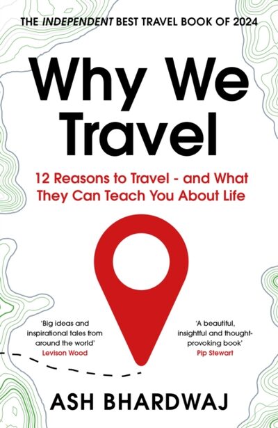 Why We Travel : 12 reasons we travel and what they reveal about Happiness, Curiosity, Healing, and the Human Spirit book cover
