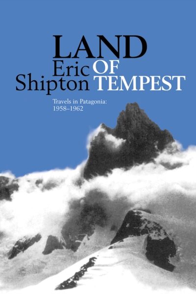 Land of Tempest : Travels in Patagonia: 1958-1962