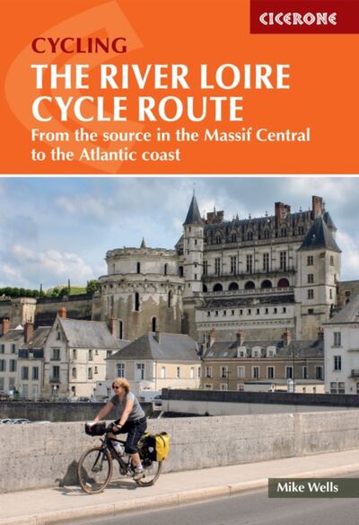 The River Loire Cycle Route : From the source in the Massif Central to the Atlantic coast book cover