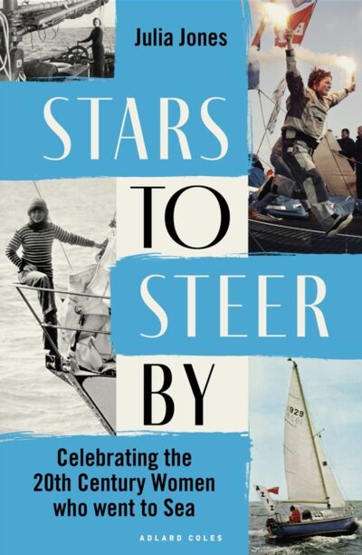 Stars to Steer By : Celebrating the 20th century women who went to sea book cover