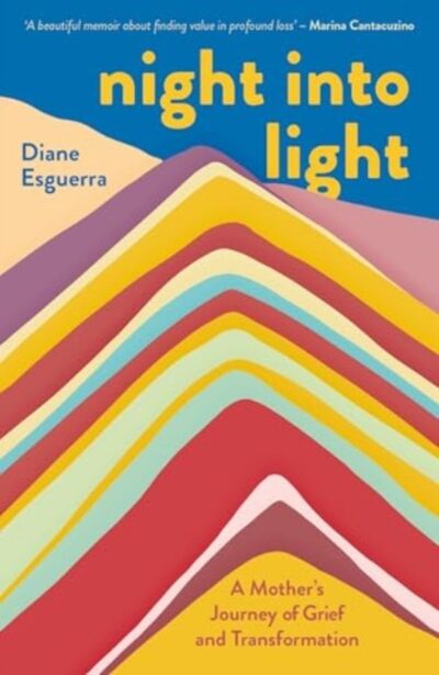 Night Into Light : A Mother's Journey of Grief and Transformation