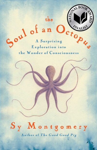 Soul of an Octopus : A Surprising Exploration into the Wonder of Consciousness