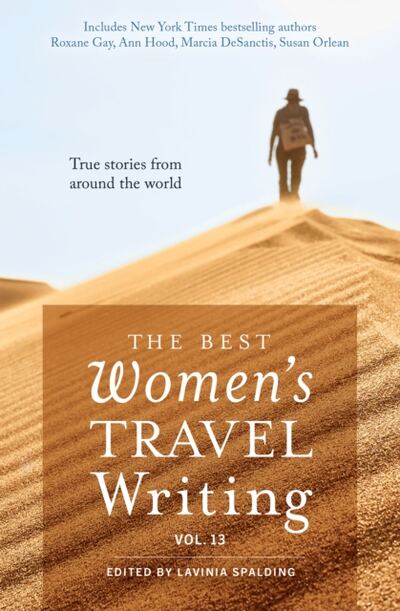 The Best Women's Travel Writing, Volume 13 : True Stories from Around the World book cover