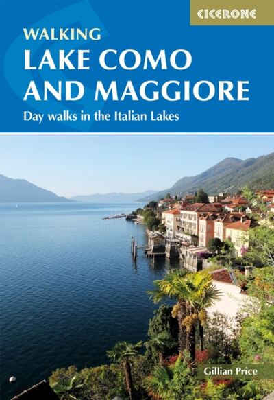 Walking Lake Como and Maggiore : Day walks and the Sentiero del Viandante trek in the Italian Lakes