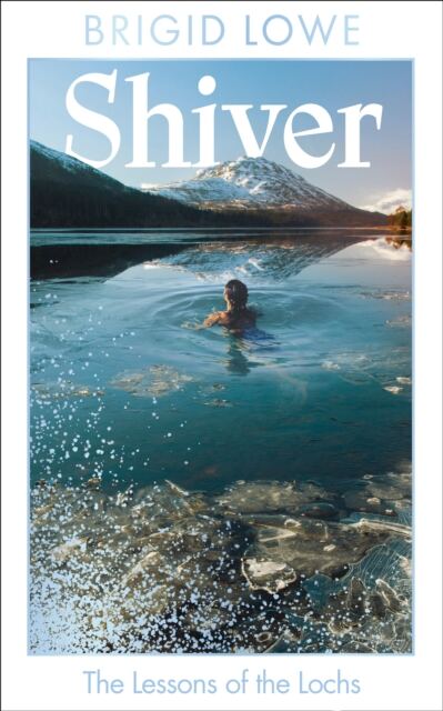 Shiver : The Lessons of the Lochs - AS FEATURED ON BBC RADIO 4 WOMAN’S HOUR book cover