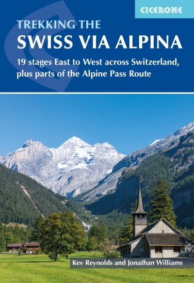 Trekking the Swiss Via Alpina : East to West across Switzerland - the Alpine Pass Route