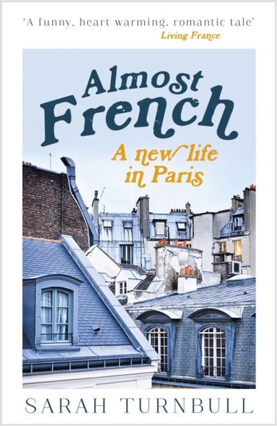 Almost French : A New Life in Paris