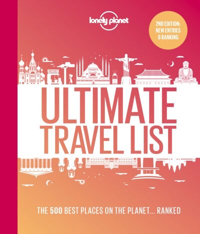 Lonely Planet Lonely Planet's Ultimate Travel List : The Best Places on the Planet ...Ranked