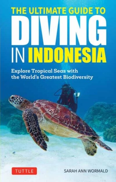 The Ultimate Guide to Diving in Indonesia : Exploring the Tropical Seas with the World's Greatest Marine Biodiversity book cover