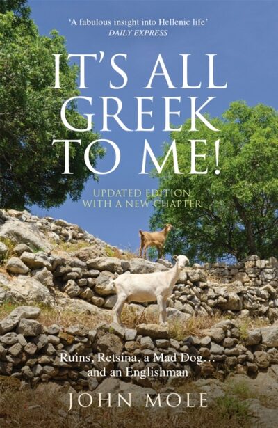 It's All Greek to Me! : A Tale of a Mad Dog and an Englishman, Ruins, Retsina - And Real Greeks