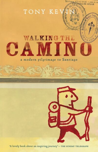 Walking the Camino : a modern pilgrimage to Santiago