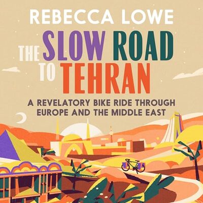 The Slow Road to Tehran book cover