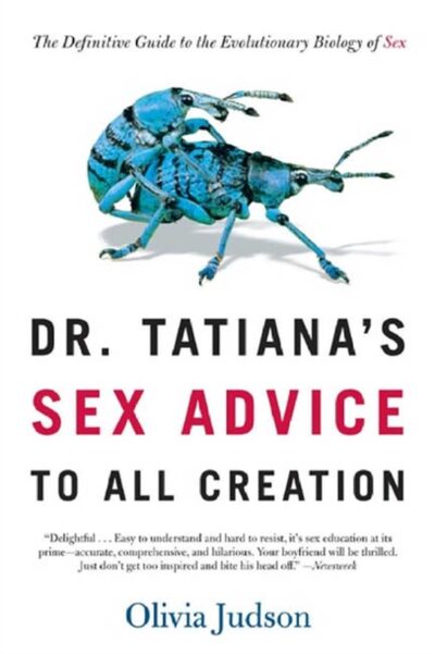 Dr. Tatiana's Sex Advice to All Creation : The Definitive Guide to the Evolutionary Biology of Sex book cover