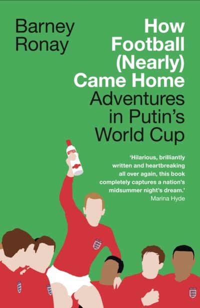 How Football (Nearly) Came Home : Adventures in Putin’s World Cup book cover