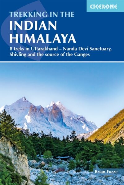 Trekking in the Indian Himalayas : 8 treks in Uttarakhand - Nanda Devi Sanctuary, Shivling and Gaumukh, the source of the Ganges