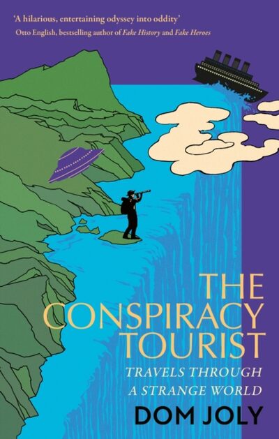The Conspiracy Tourist : Travels Through a Strange World book cover