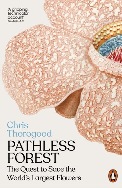 Pathless Forest : The Quest to Save the World’s Largest Flowers