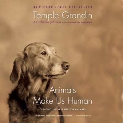 Animals Make Us Human : Creating the Best Life for Animals