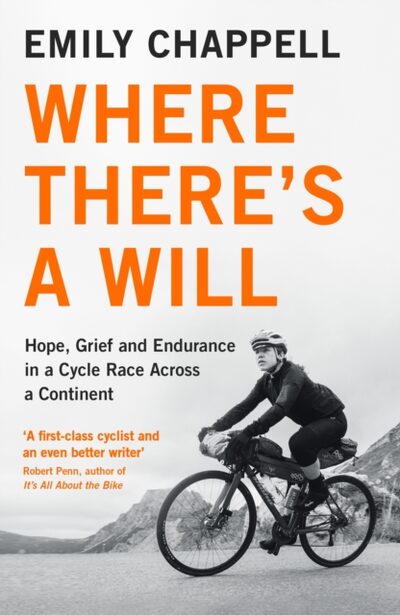 Where There's A Will : Hope, Grief and Endurance in a Cycle Race Across a Continent