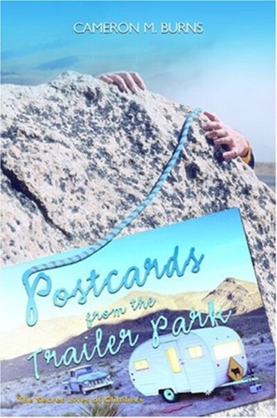 Postcards from the Trailer Park : The Secret Lives of Climbers