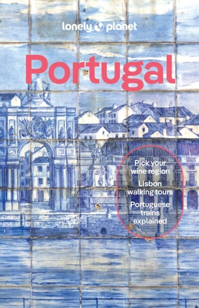 Lonely Planet Portugal : Detailed Itineraries | Travel Like a Local | Insider Tips | Covers Lisbon, Algarve, Alentejo, Porto and more