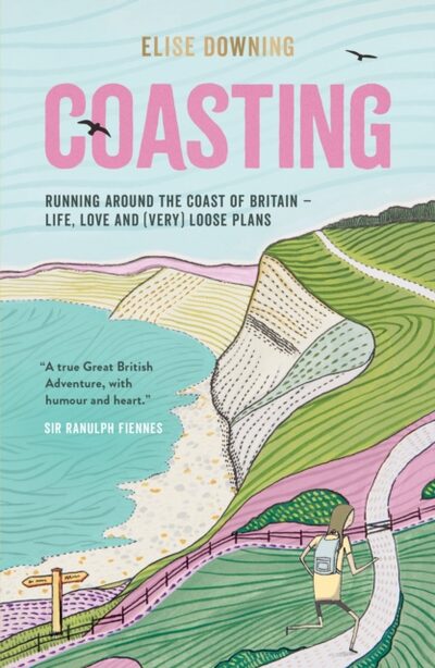 Coasting : Running Around the Coast of Britain – Life, Love and (Very) Loose Plans