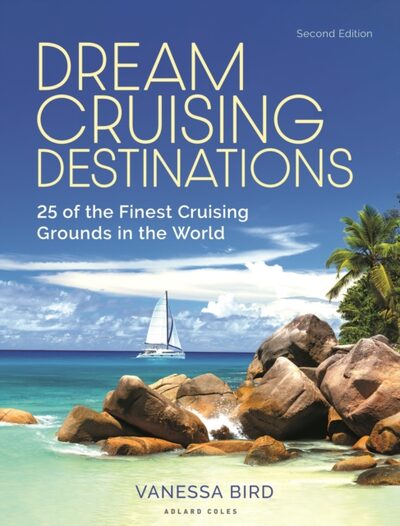 Dream Cruising Destinations 2nd edition : 25 of the Finest Cruising Grounds in the World book cover