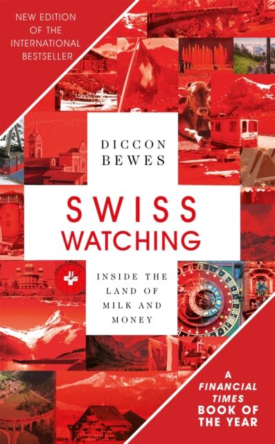 Swiss Watching : Inside the Land of Milk and Money