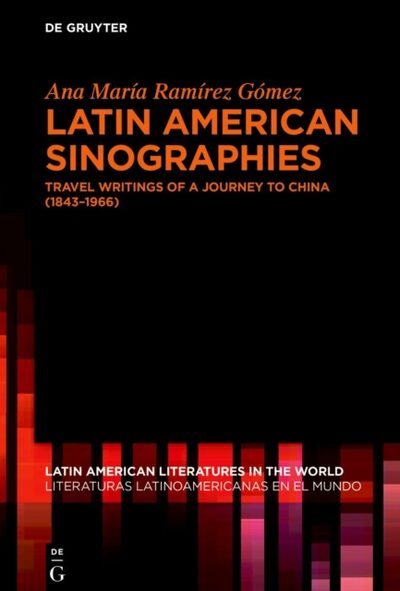 Latin American Sinographies : Travel Writings of a Journey to China (1843–1966)
