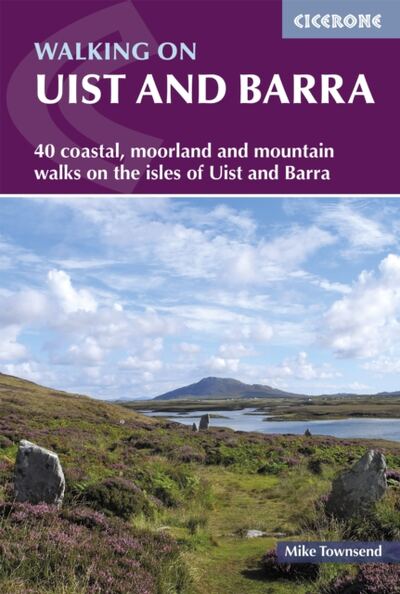 Walking on Uist and Barra : 40 coastal, moorland and mountain walks on all the isles of Uist and Barra