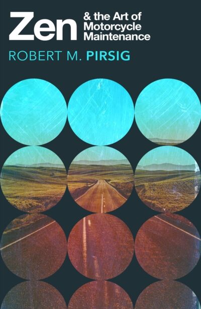 Zen and the Art of Motorcycle Maintenance : An Inquiry into Values