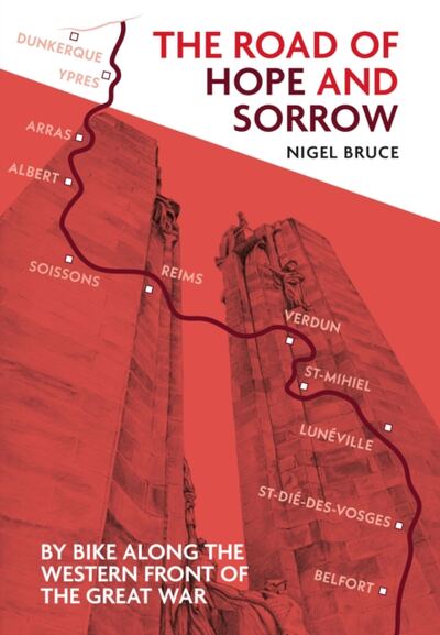 The Road of Hope and Sorrow : By Bike Along the Western Front of the Great War book cover