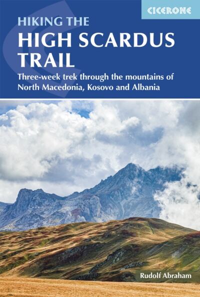 Hiking the High Scardus Trail : Three-week trek through the mountains of North Macedonia, Kosovo and Albania