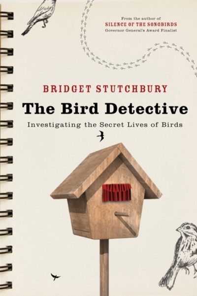 Bird Detective : Investigating The Secret Lives Of Birds