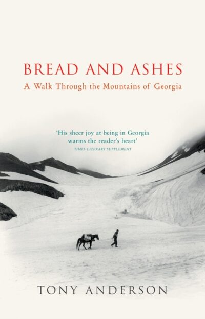 Bread And Ashes : A Walk Through the Mountains of Georgia
