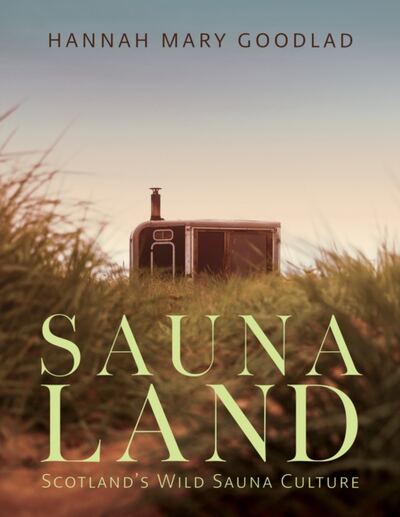 Saunaland : Scotland's Wild Sauna Culture book cover