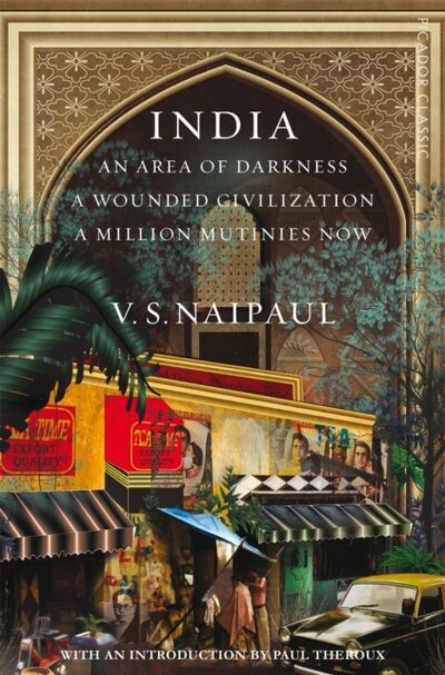 India : An Area Of Darkness, A Wounded Civilization & A Million Mutinies Now