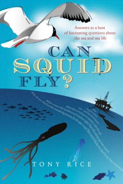 Can Squid Fly? : Answers to a Host of Fascinating Questions about the Sea book cover