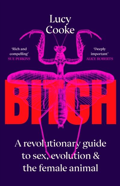 Bitch : A Revolutionary Guide to Sex, Evolution and the Female Animal book cover