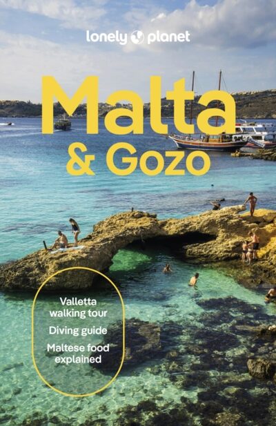 Lonely Planet Malta & Gozo : Detailed Itineraries | Travel Like a Local | Insider Tips | Covers Valletta, Sliema, Northern Malta, Central Malta, Southern Malta, Gozo, and more