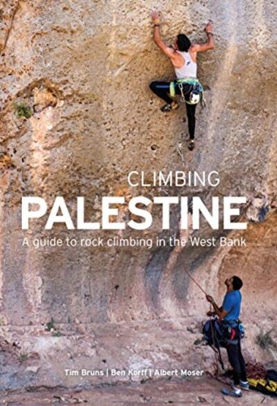 Climbing Palestine : A Guide to Rock Climbing in the West Bank