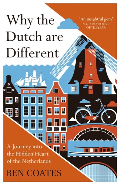 Why the Dutch are Different : A Journey into the Hidden Heart of the Netherlands: From Amsterdam to Zwarte Piet, the acclaimed guide to travel in Holland