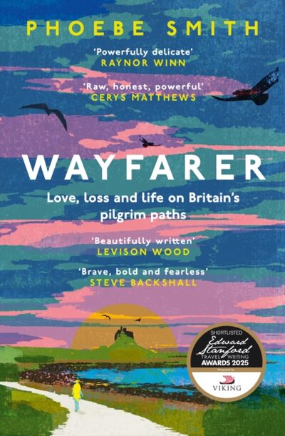 Wayfarer : Love, Loss and Life on Britain's Pilgrim Paths